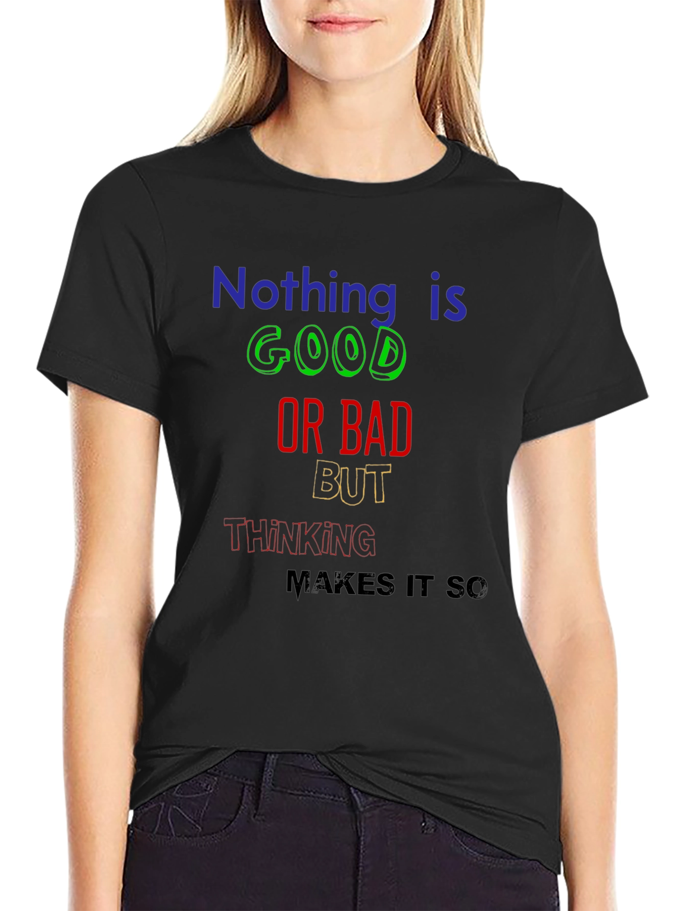 Nothing Is Good or Bad T-Shirt