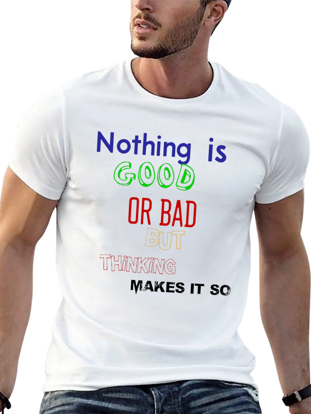 Nothing Is Good or Bad T-Shirt
