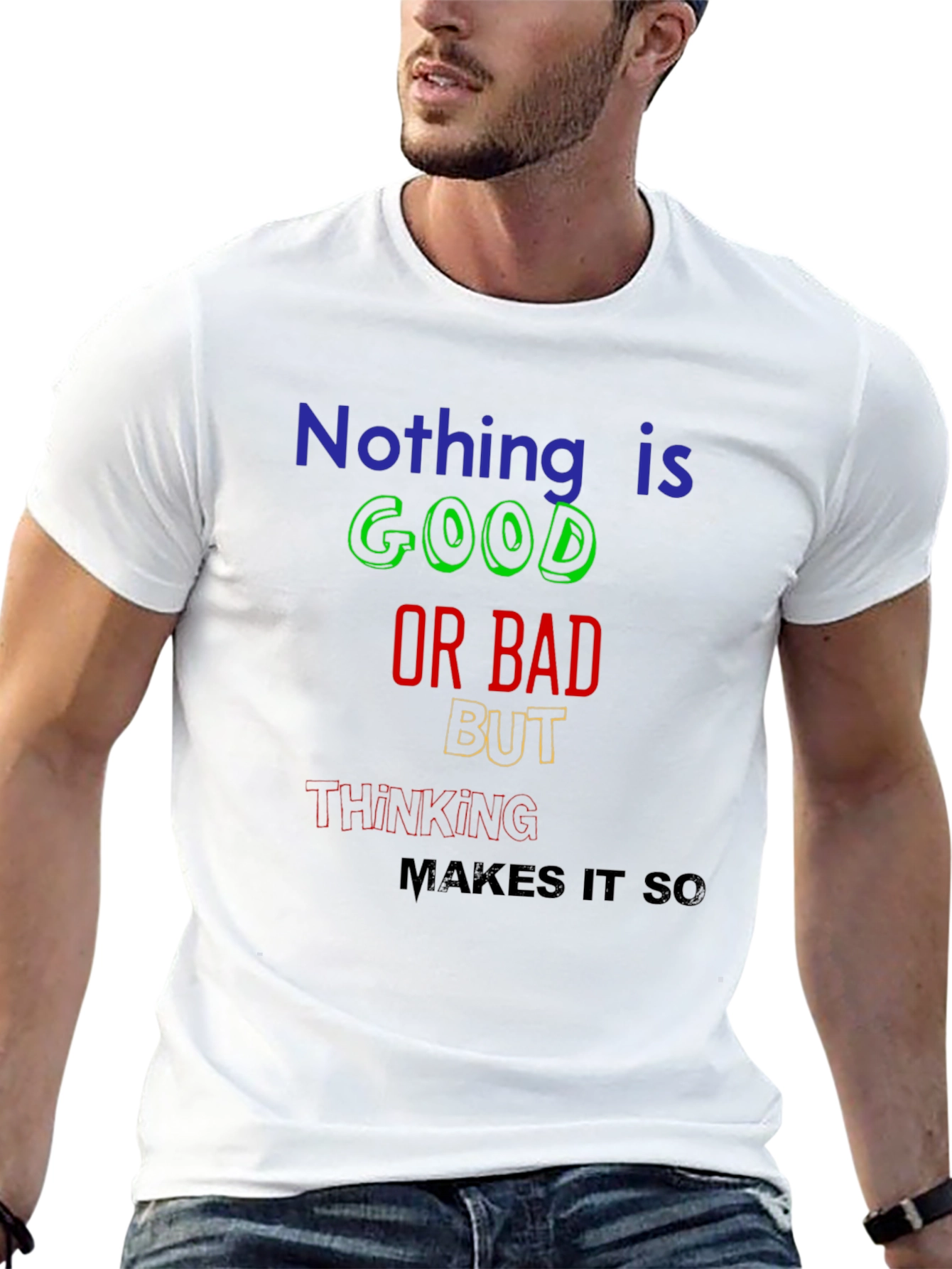 Nothing Is Good or Bad T-Shirt