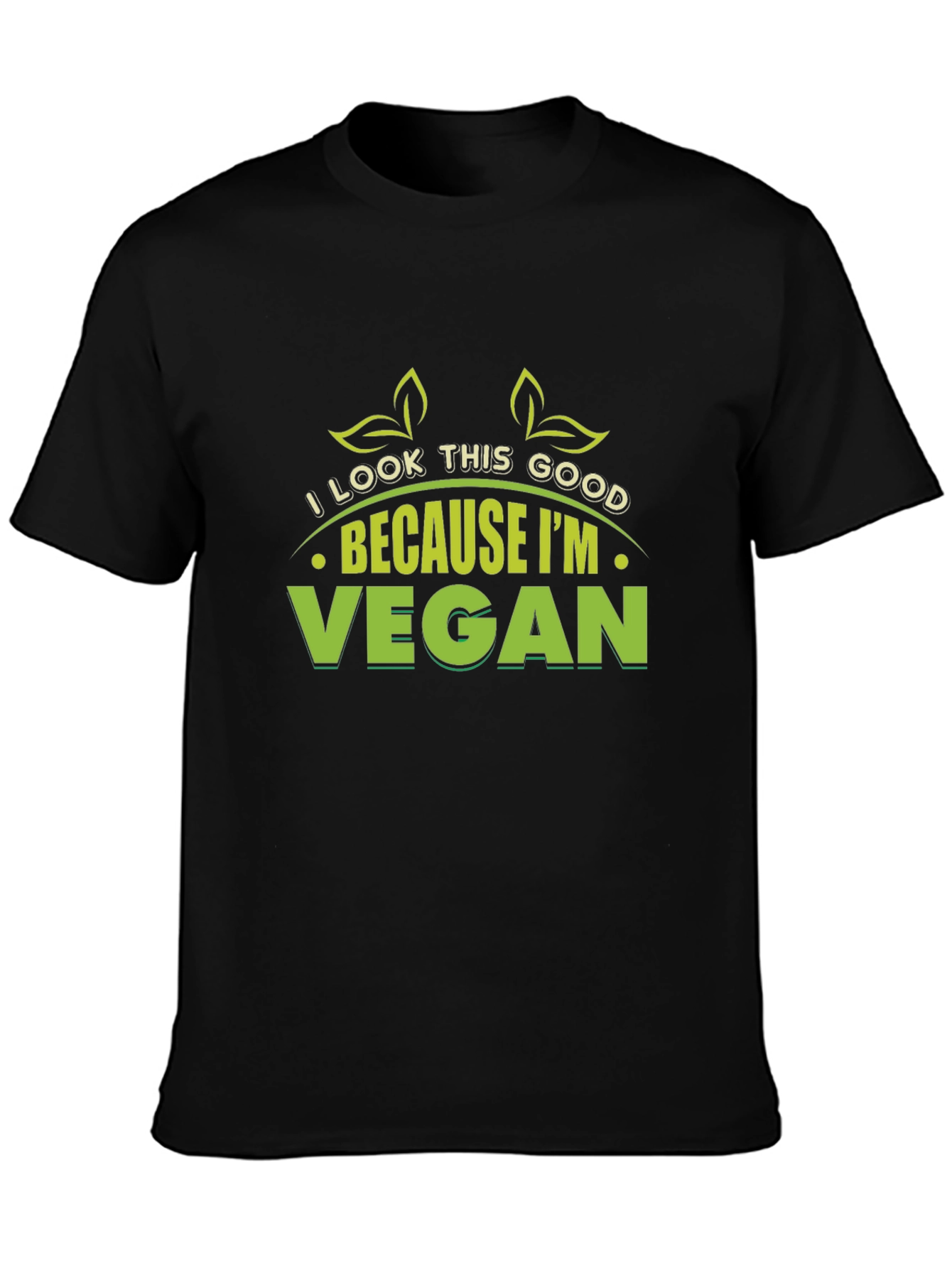 Vegan T-Shirt: I Look This Good Because Im Vegan