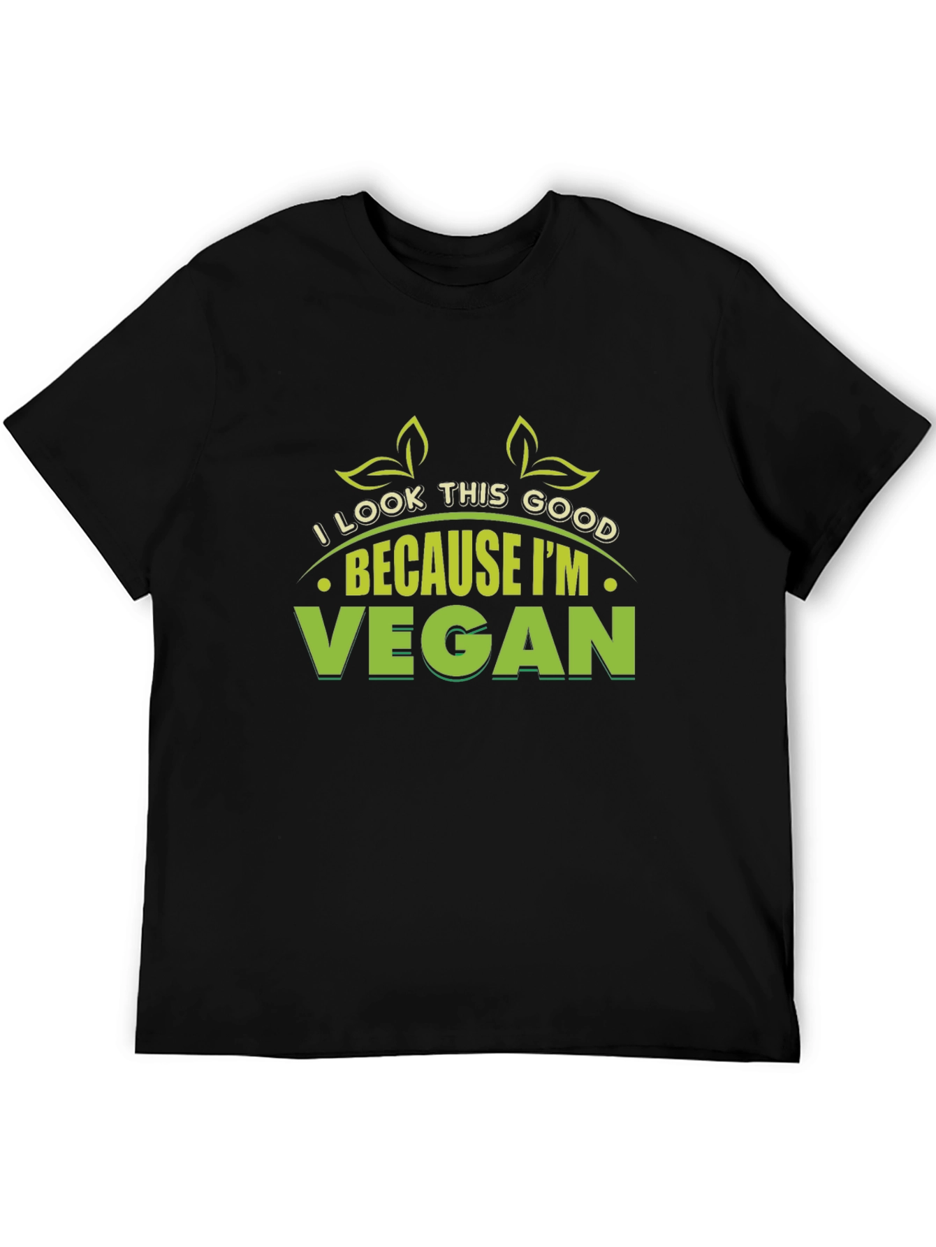 Vegan T-Shirt: I Look This Good Because Im Vegan