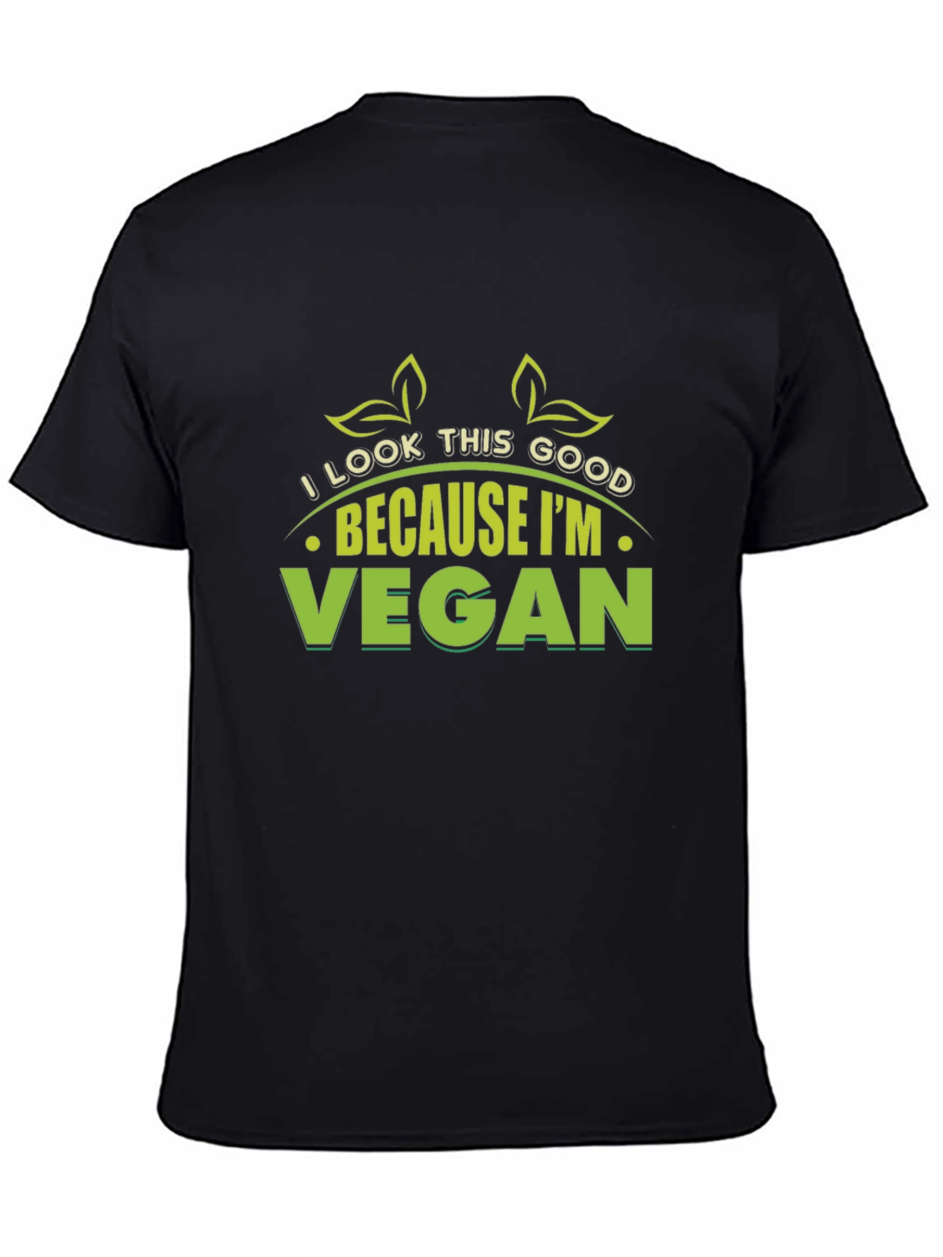 Vegan T-Shirt: I Look This Good Because Im Vegan