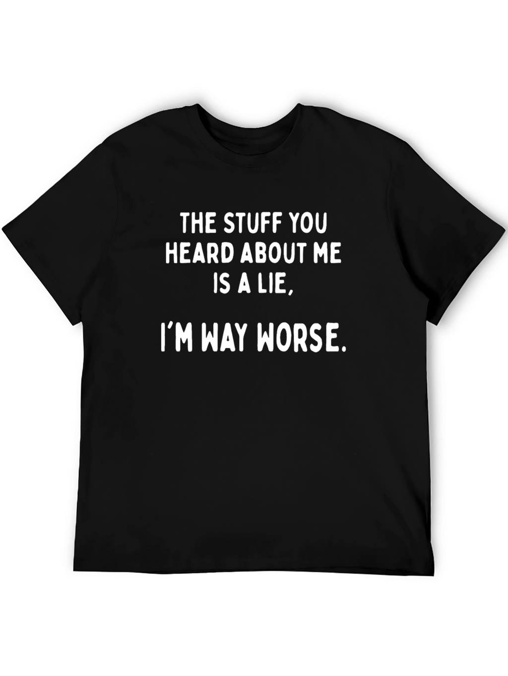 Funny Im Way Worse Graphic Tee