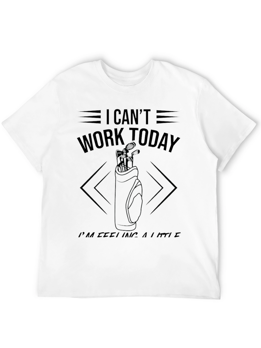 Golf Day T-Shirt: I Cant Work Today