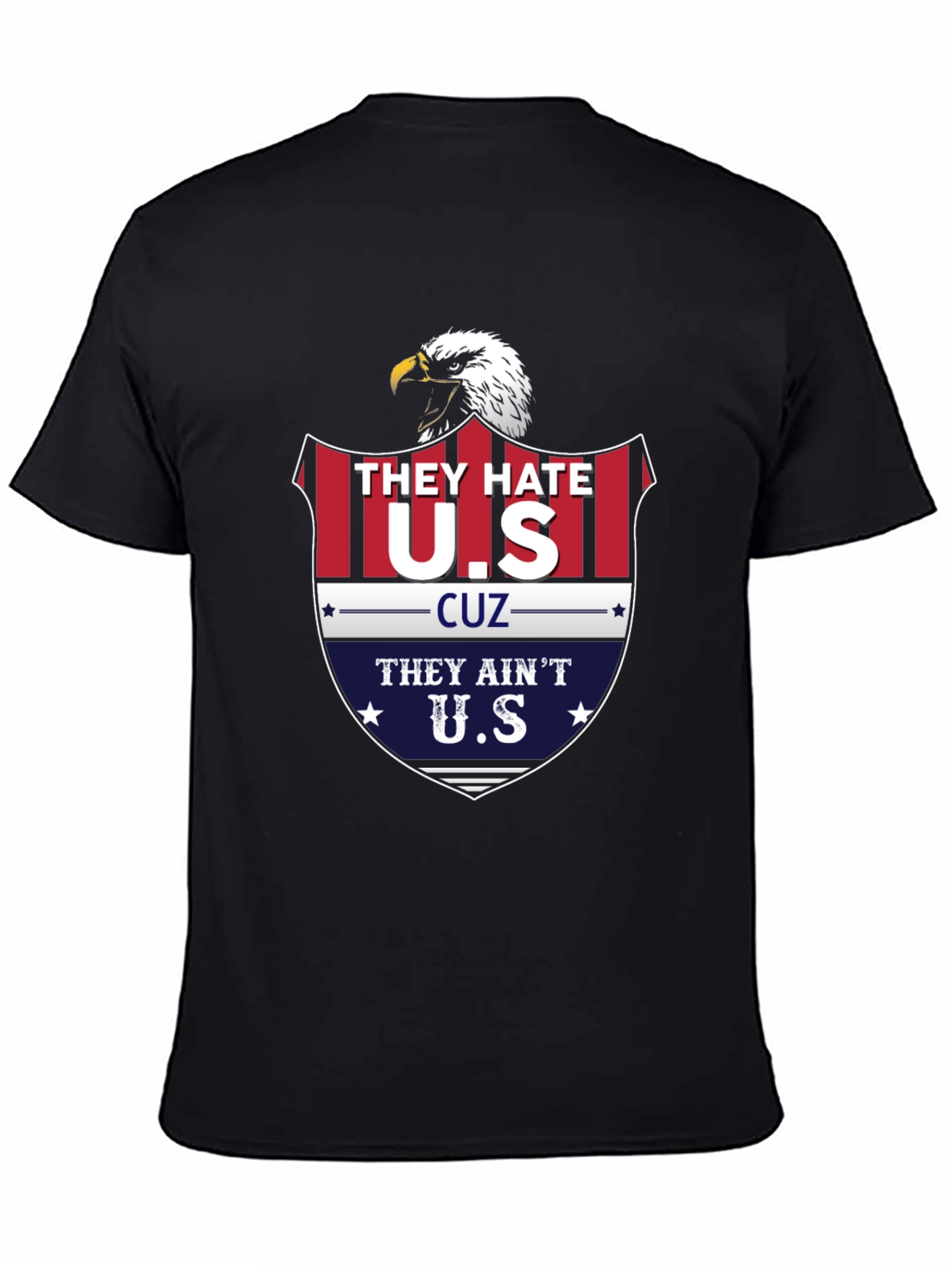 Patriotic Eagle T-Shirt - They Hate U.S. Cuz They Aint U.S.