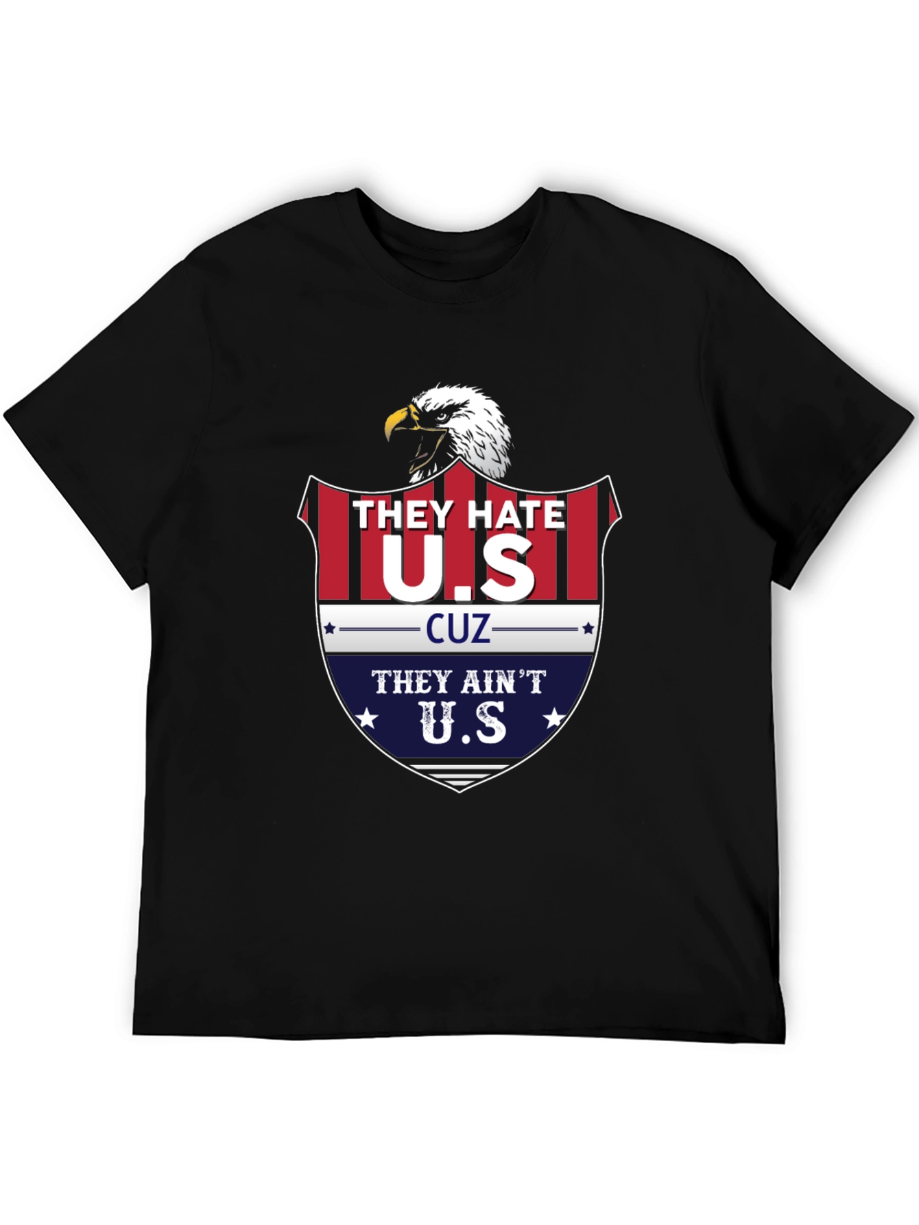 Patriotic Eagle T-Shirt - They Hate U.S. Cuz They Aint U.S.