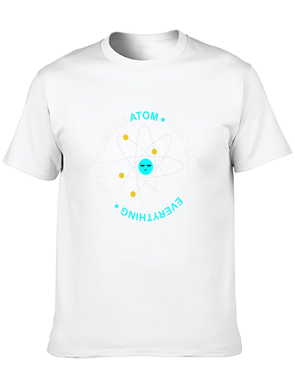 Funny Science Atom T-Shirt - Dont Trust Atoms