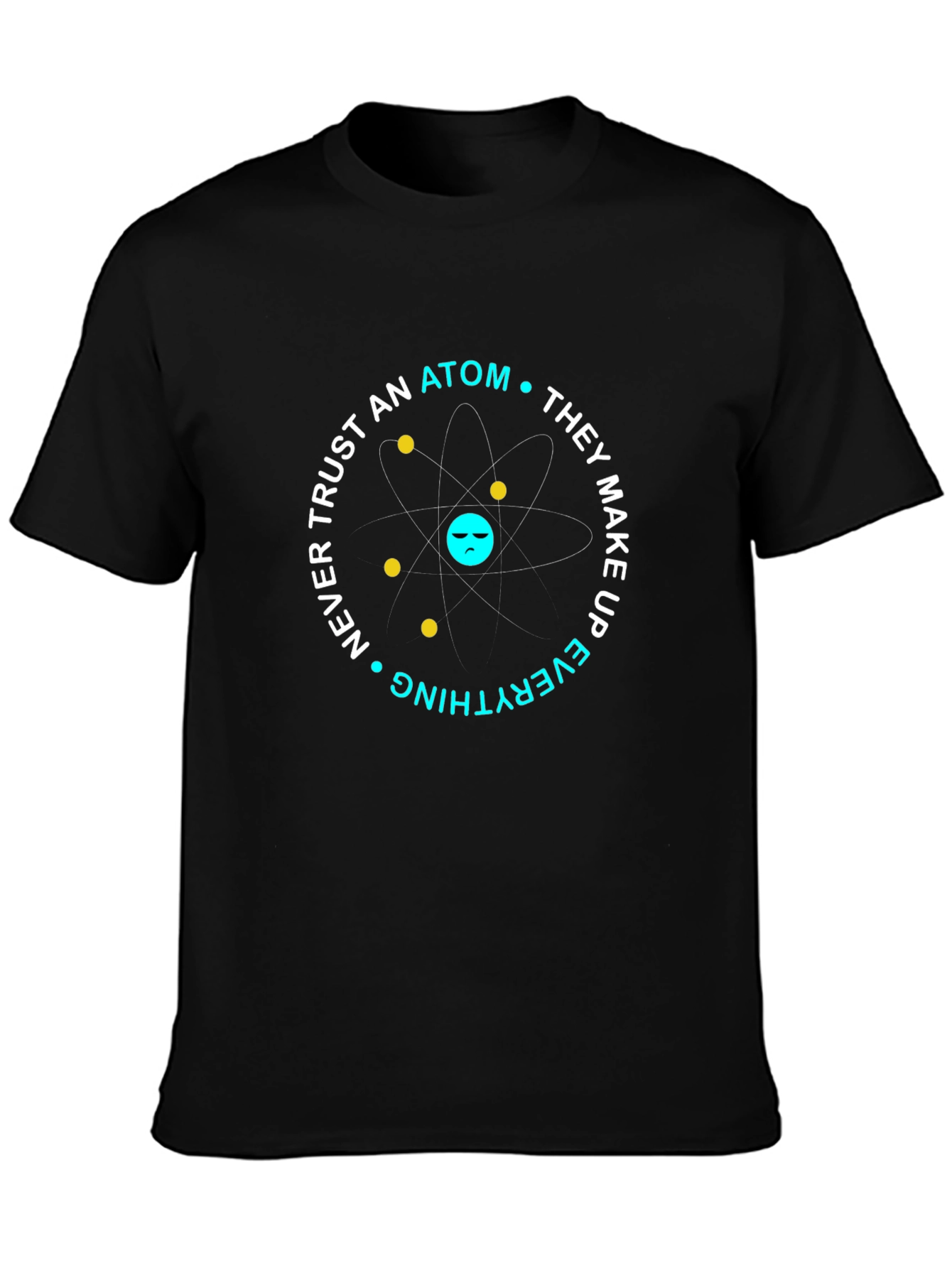 Funny Science Atom T-Shirt - Dont Trust Atoms