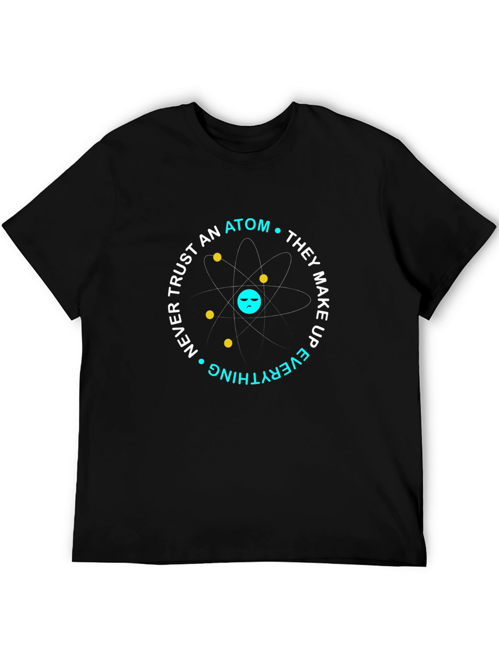 Funny Science Atom T-Shirt - Dont Trust Atoms