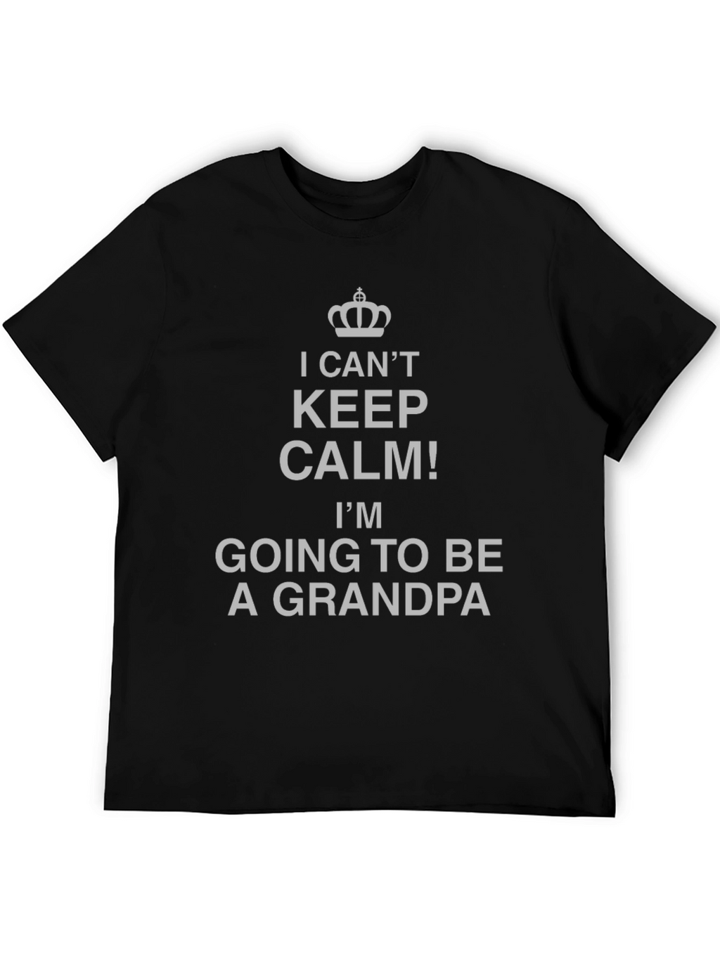 I Cant Keep Calm! Grandpa T-Shirt