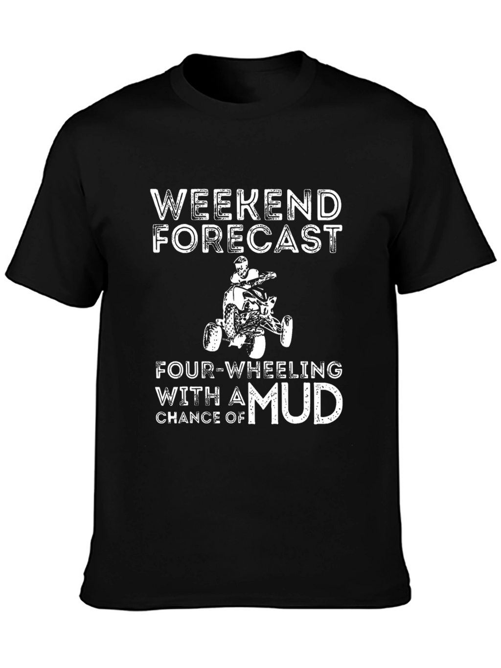 Weekend Forecast Four-Wheeling Mud T-Shirt