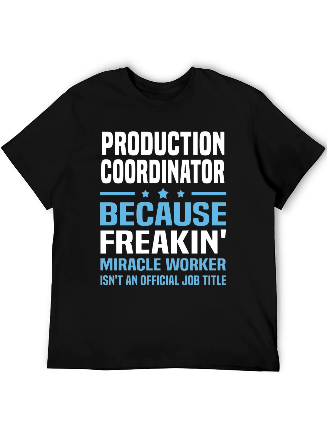 Production Coordinator Freakin Miracle Worker T-Shirt