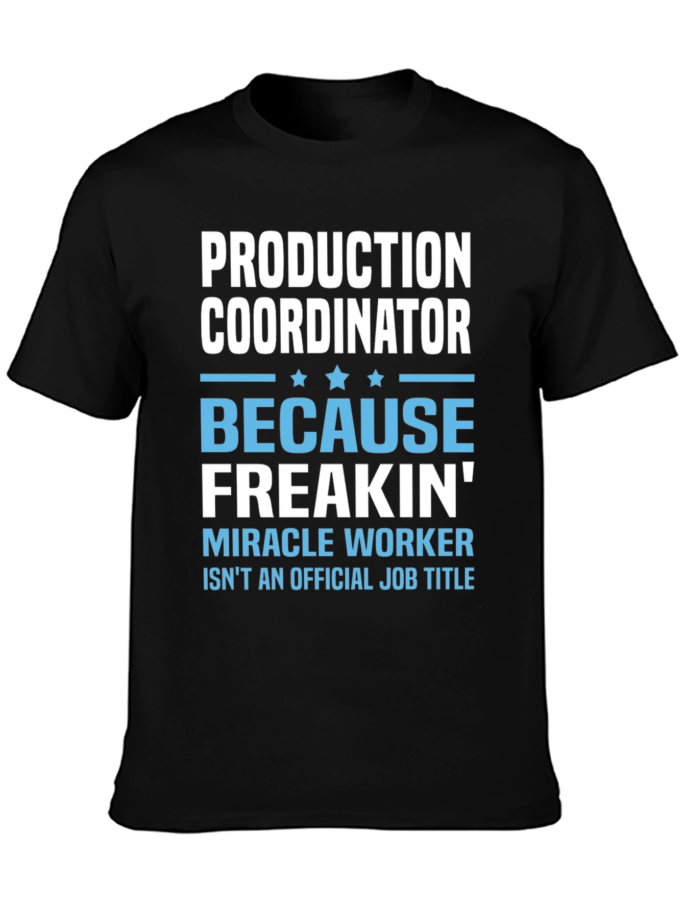 Production Coordinator Freakin Miracle Worker T-Shirt