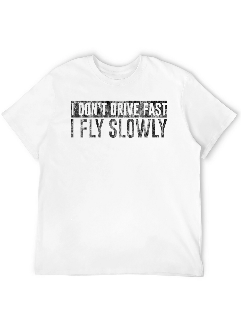 I Dont Drive Fast - Funny Graphic T-Shirt
