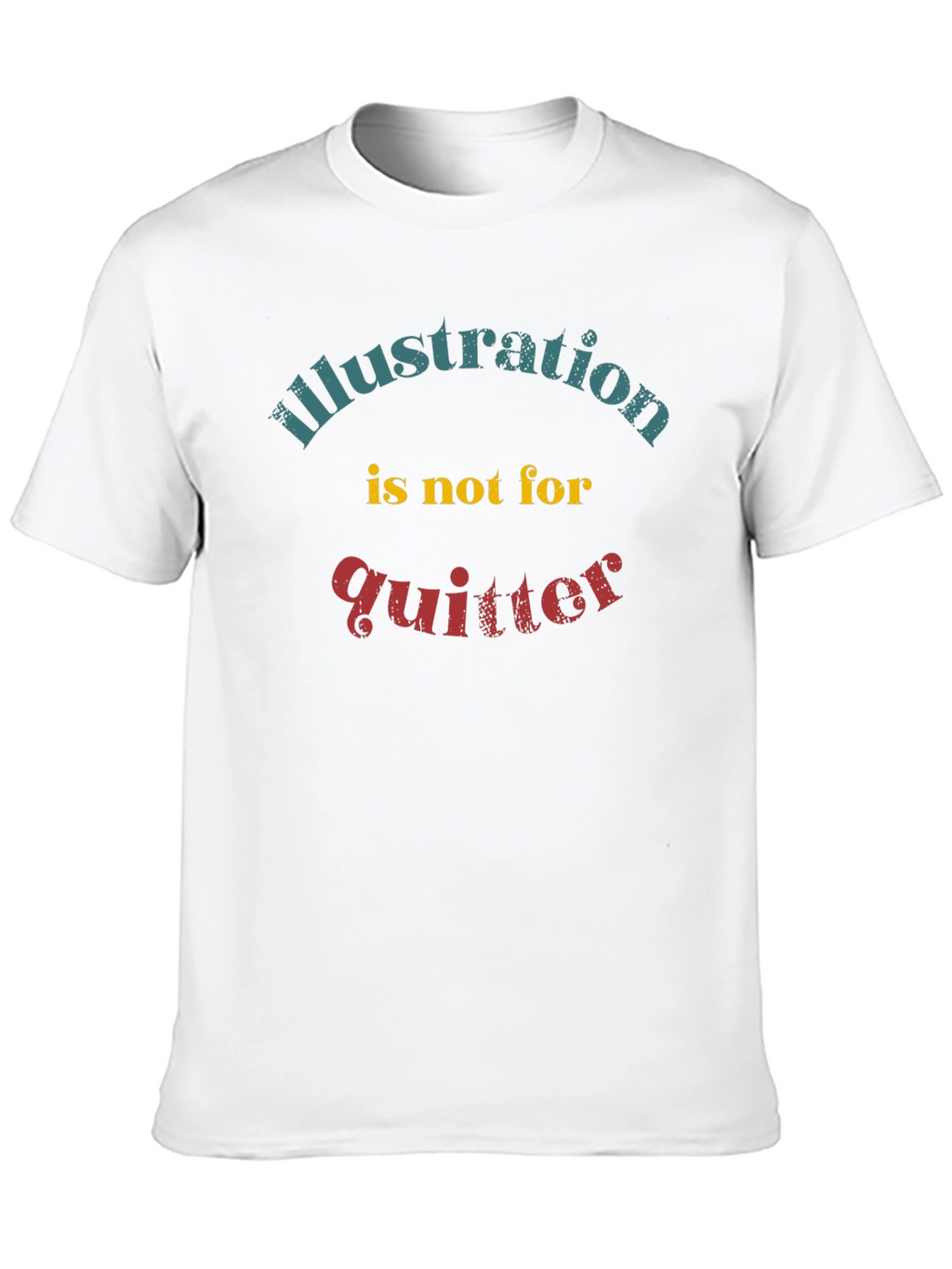 Illustration Not for Quitter Graphic Tee