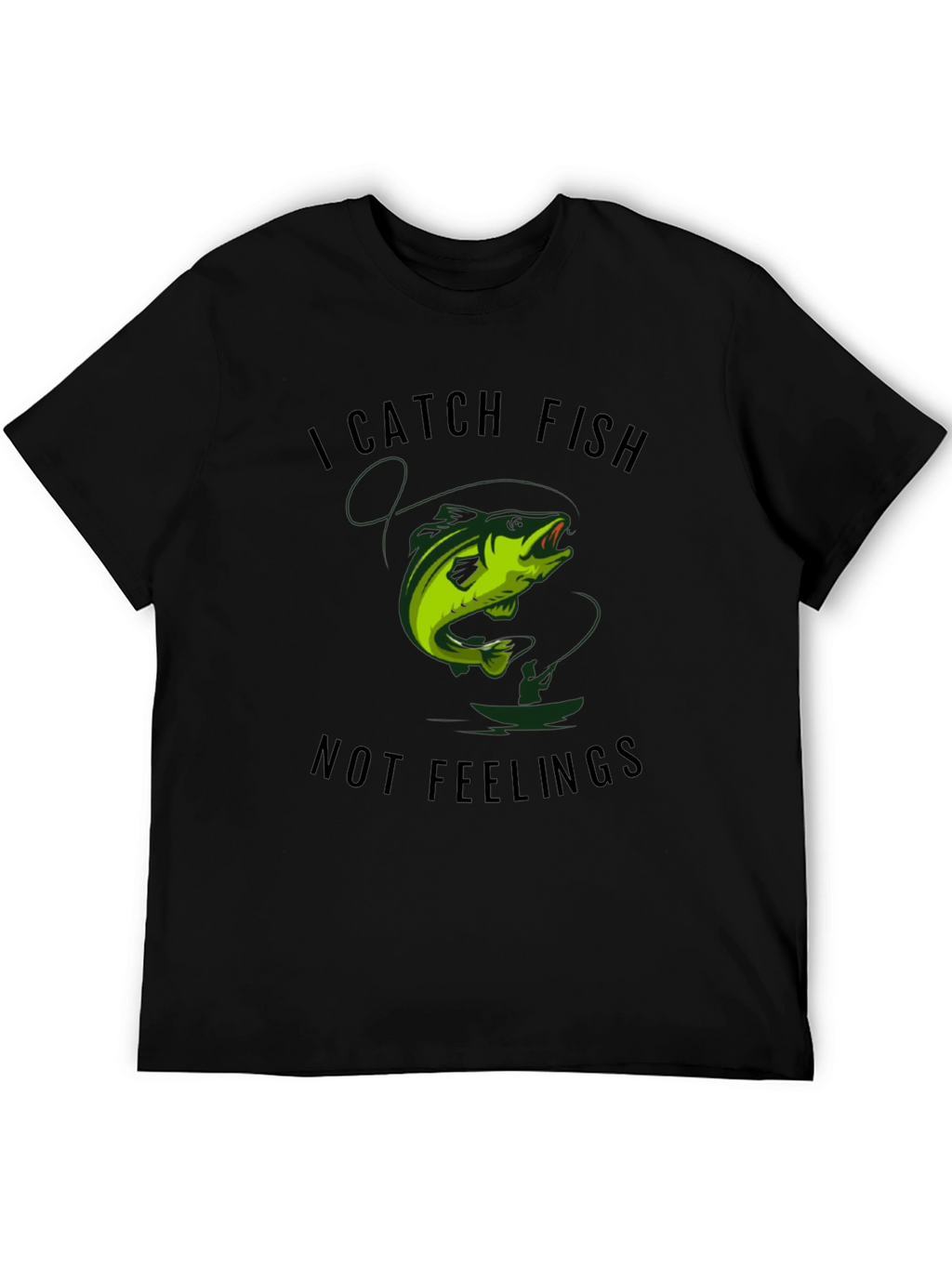 I Catch Fish Not Feelings Graphic Tee