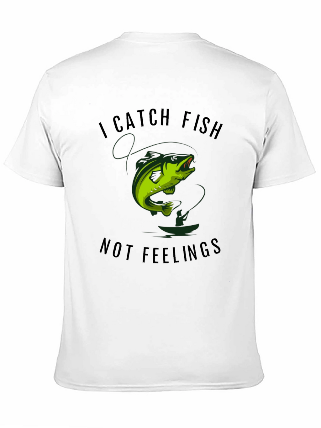 I Catch Fish Not Feelings Graphic Tee