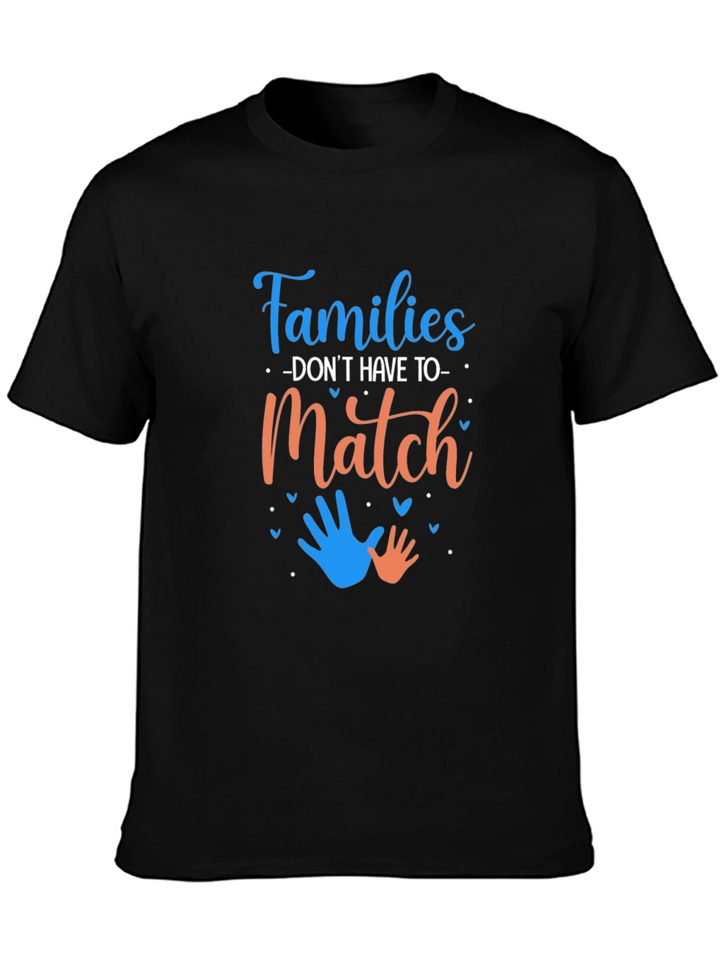 Families Dont Have To Match Graphic Tee