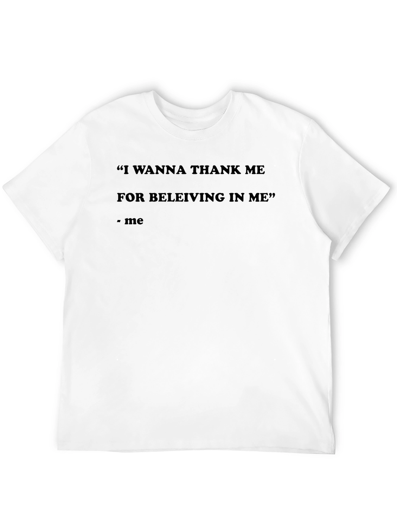 Motivational Quote T-Shirt - Thank Me For Believing
