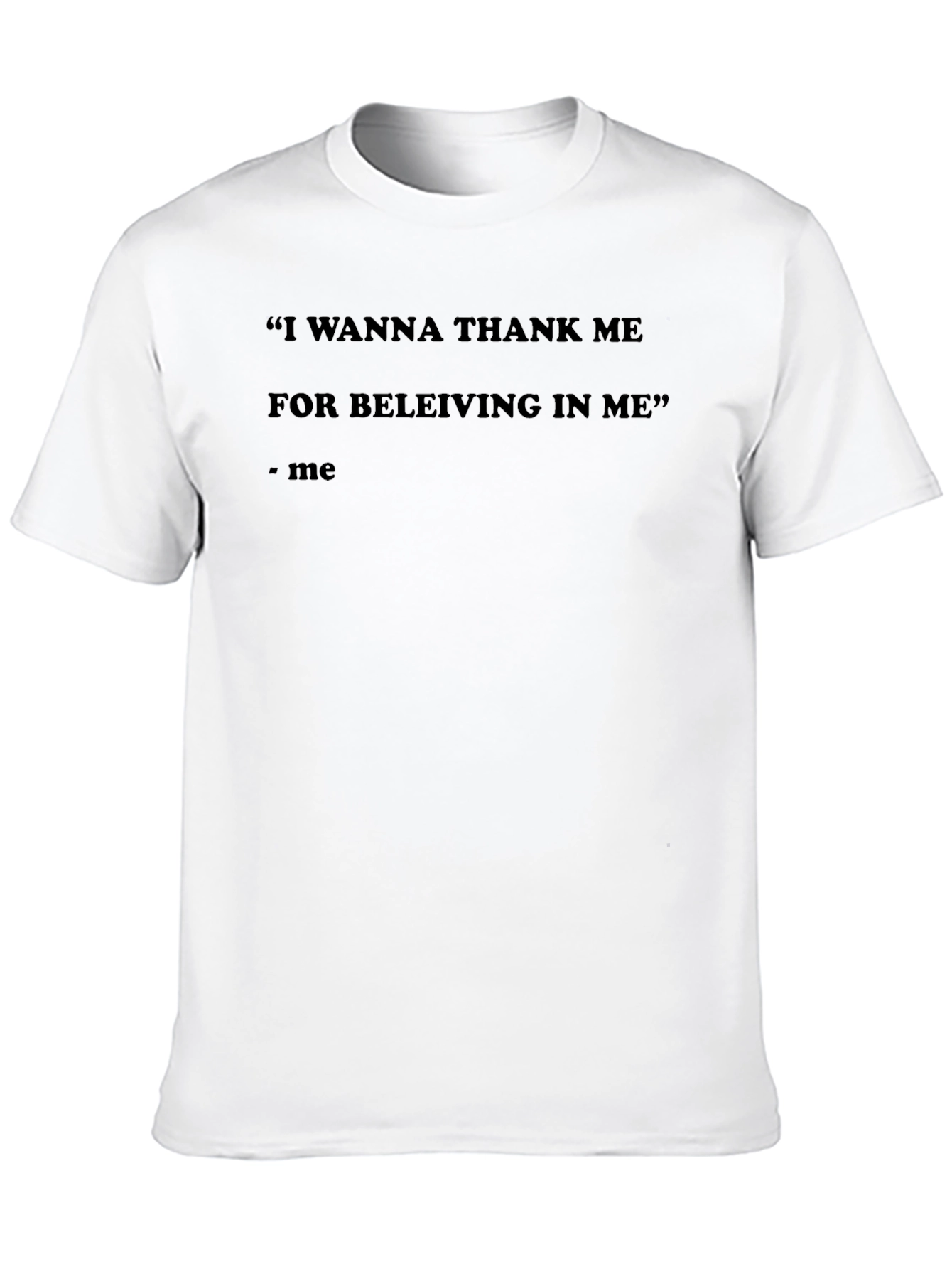 Motivational Quote T-Shirt - Thank Me For Believing
