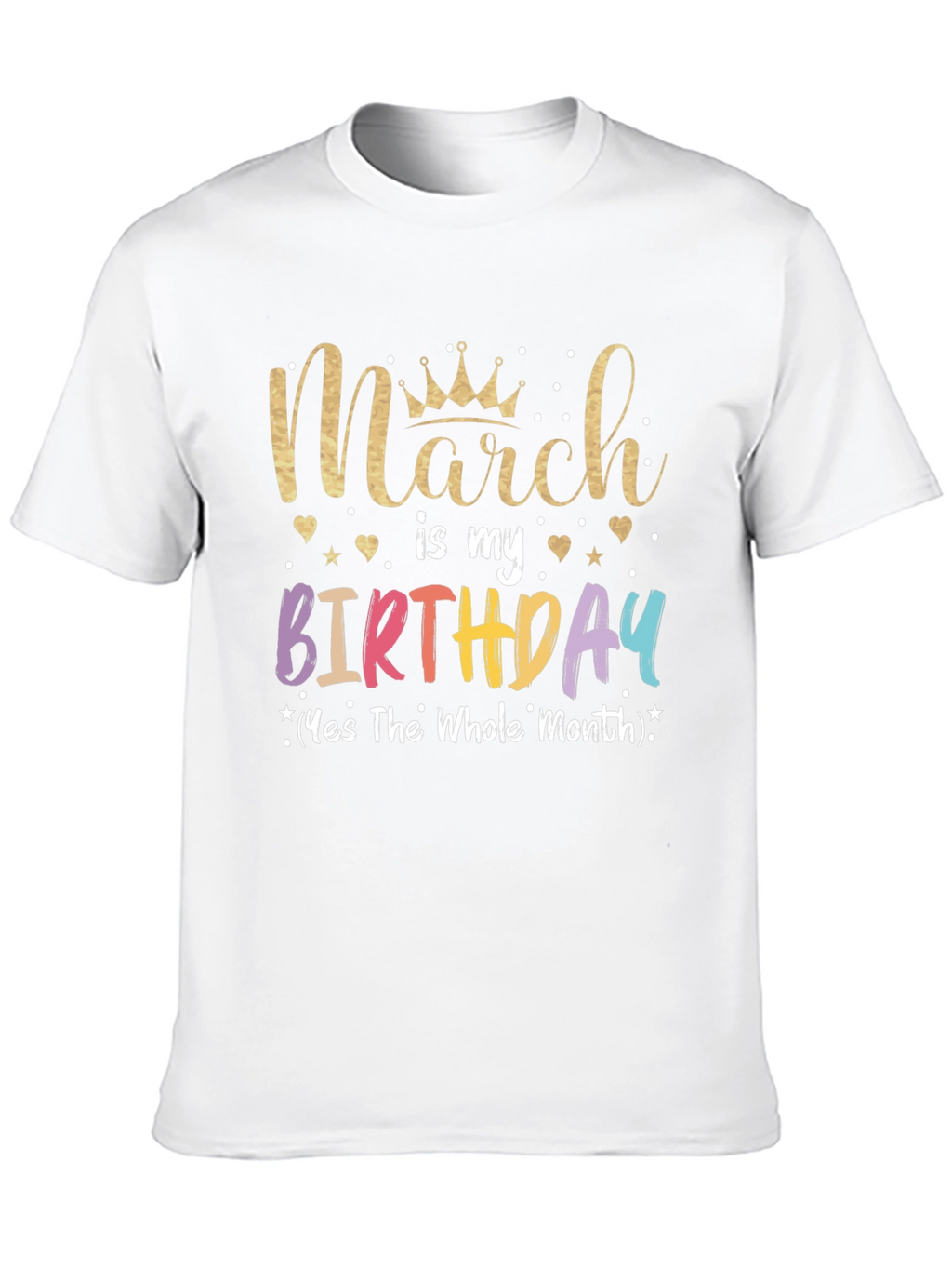 March Birthday T-Shirt: Whole Month Celebration