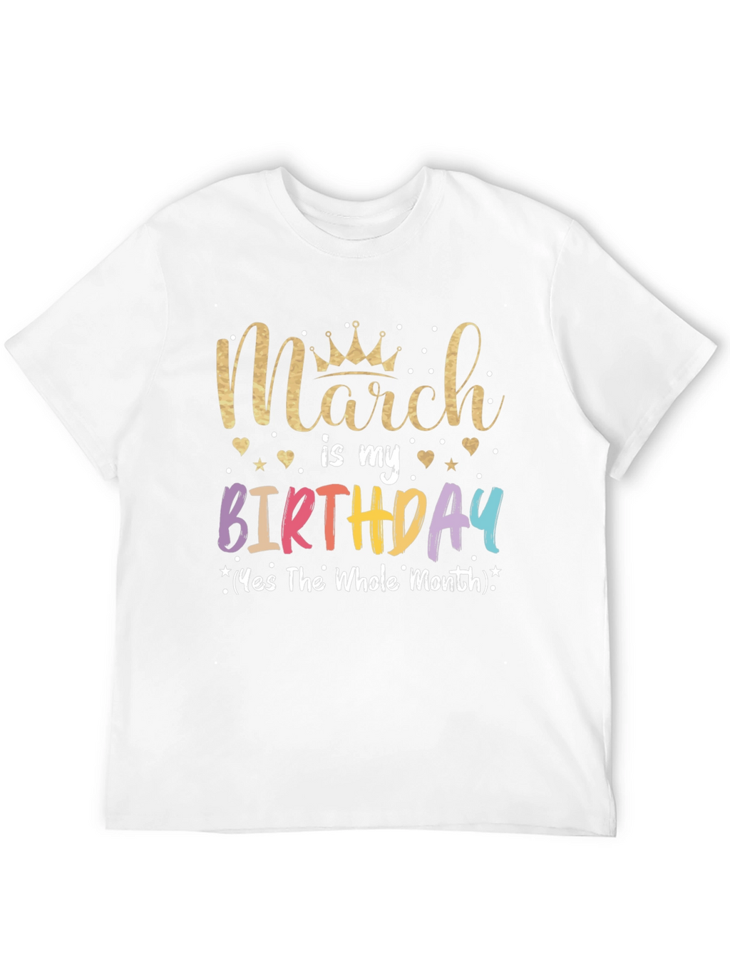 March Birthday T-Shirt: Whole Month Celebration