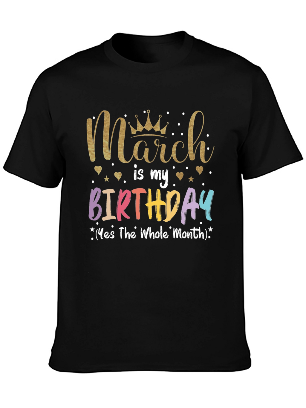 March Birthday T-Shirt: Whole Month Celebration