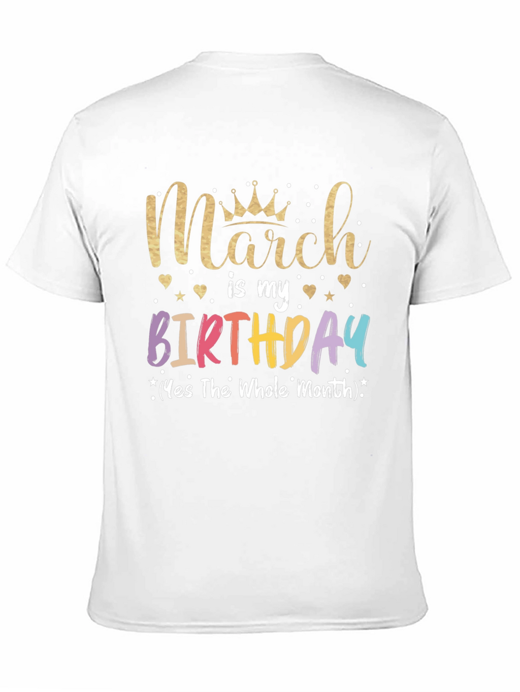 March Birthday T-Shirt: Whole Month Celebration