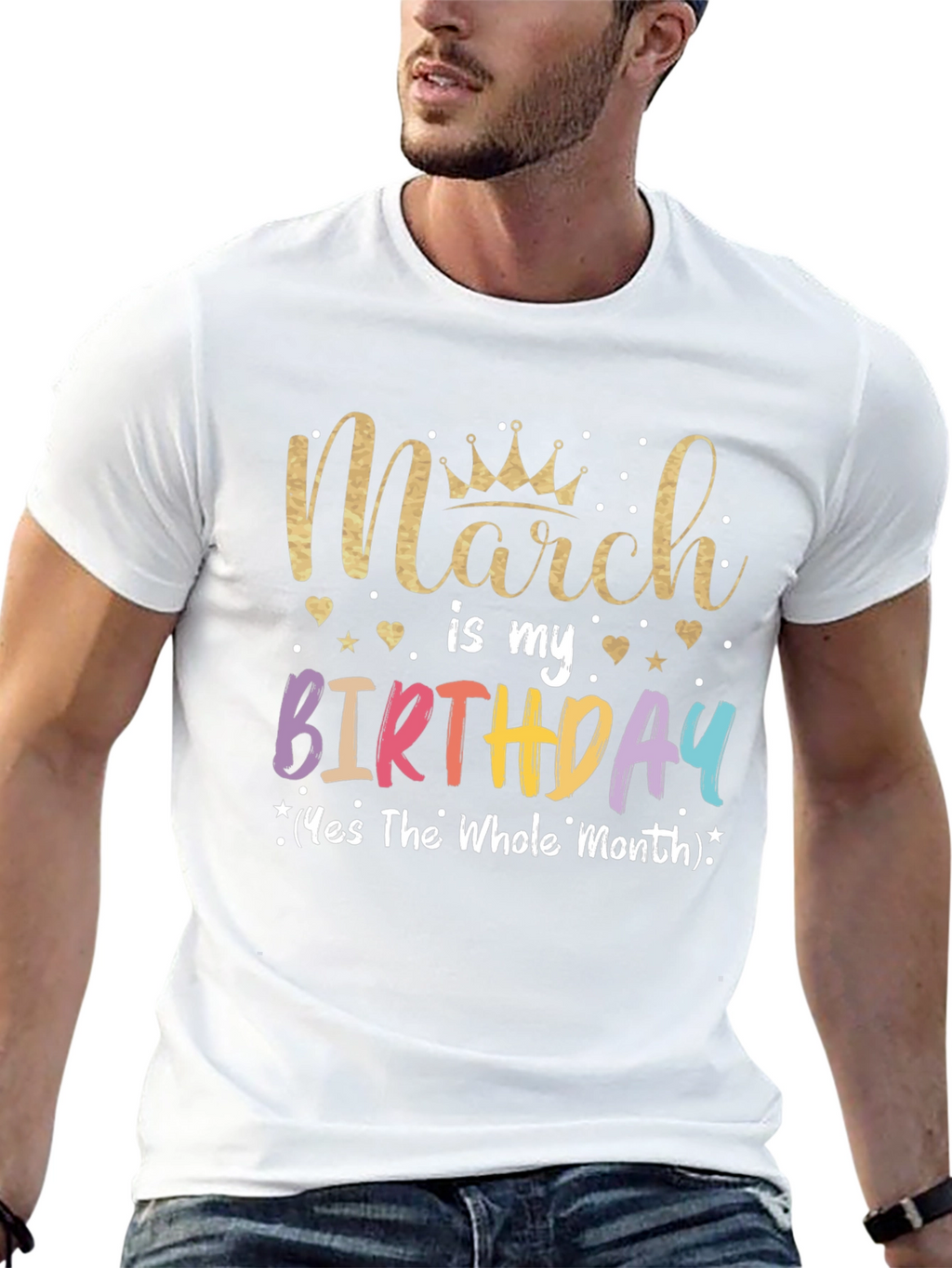 March Birthday T-Shirt: Whole Month Celebration