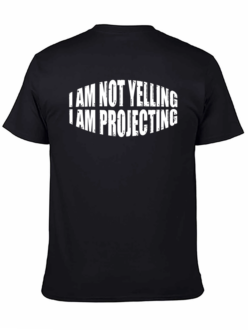 Funny Im Not Yelling Im Projecting Black T-Shirt