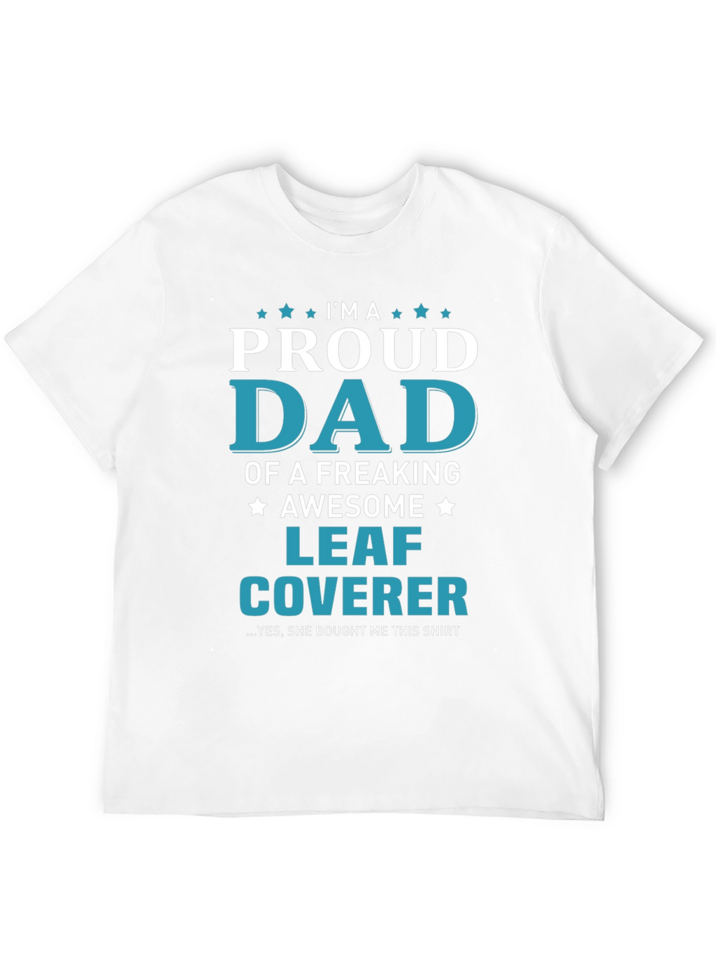 Proud Dad Leaf Coverer T-Shirt