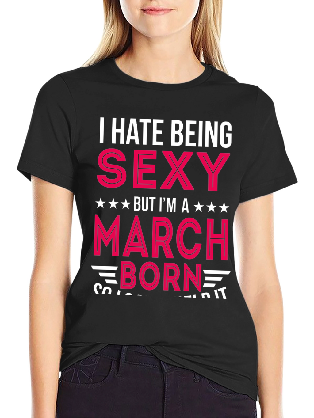 I Hate Being Sexy March Born T-Shirt