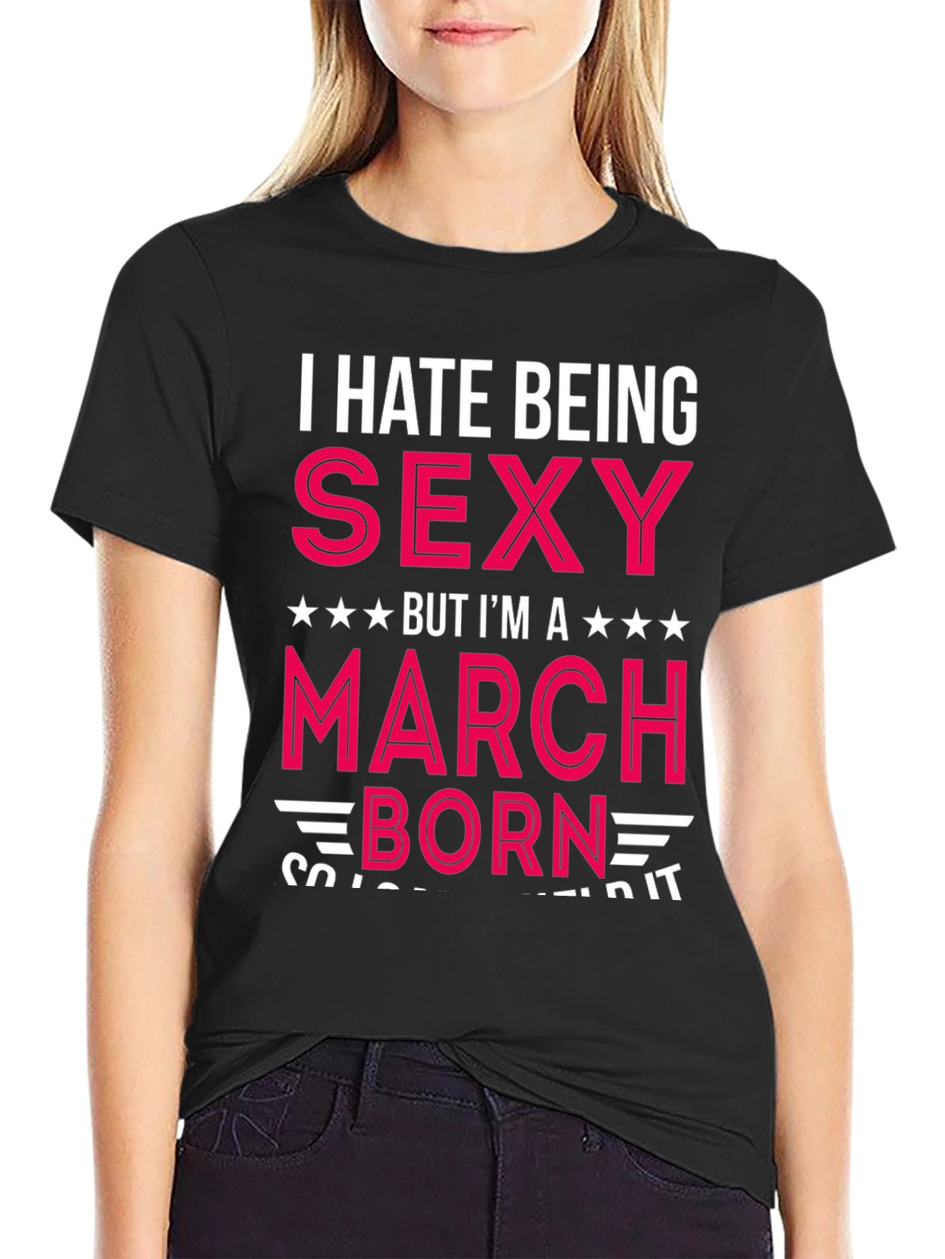 I Hate Being Sexy March Born T-Shirt