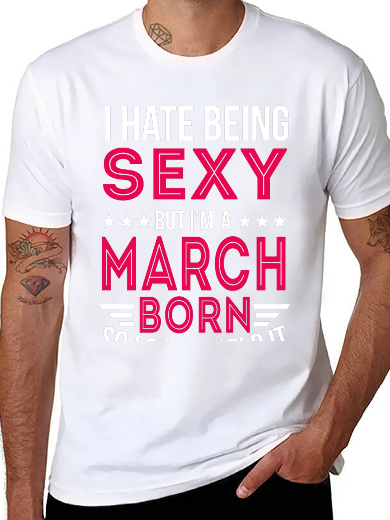 I Hate Being Sexy March Born T-Shirt