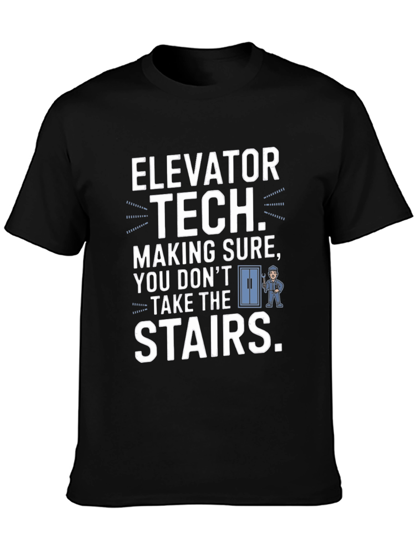 Elevator Tech T-Shirt - Making Sure You Dont Take The Stairs