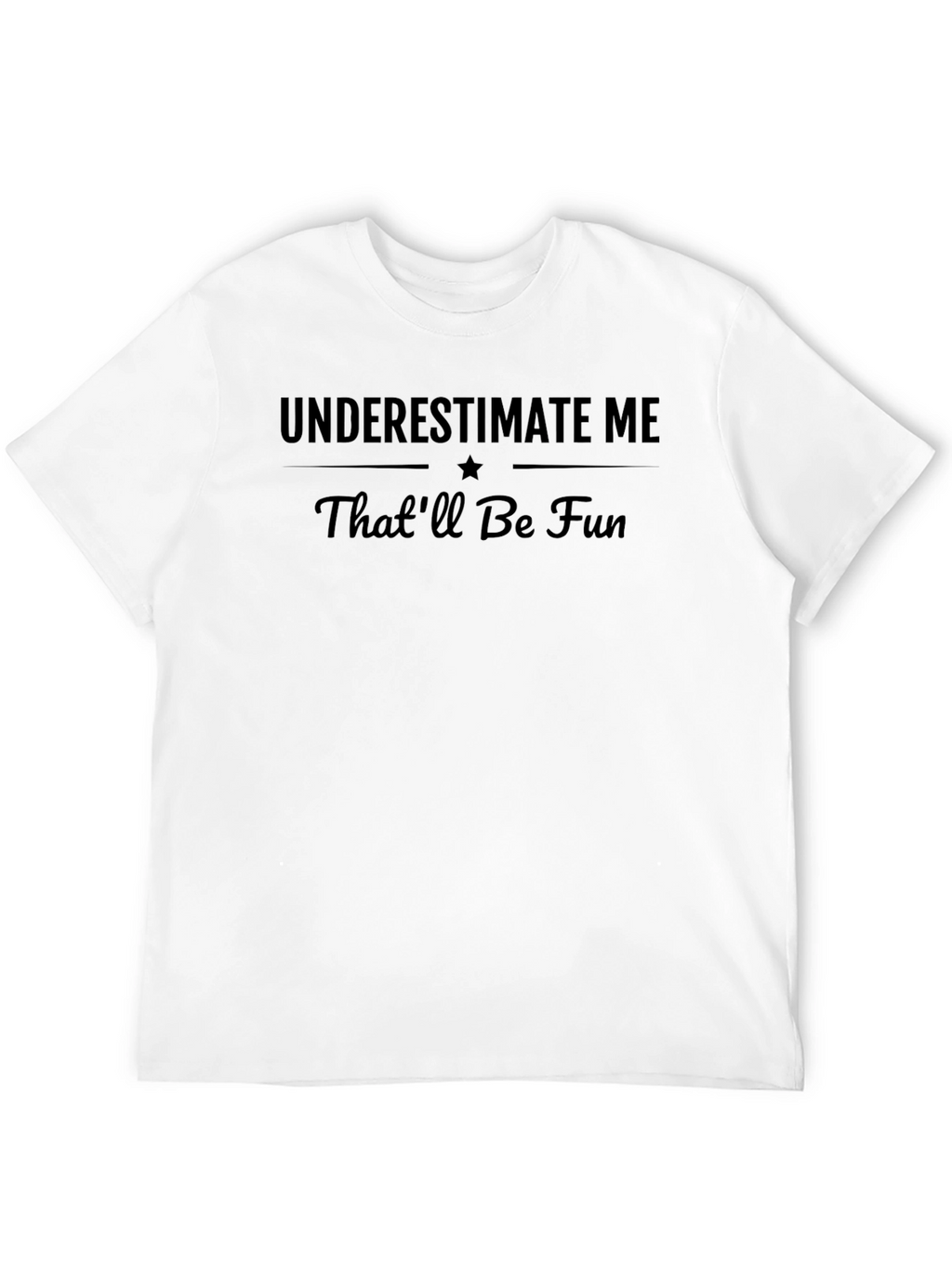 Underestimate Me Thatll Be Fun Black T-Shirt