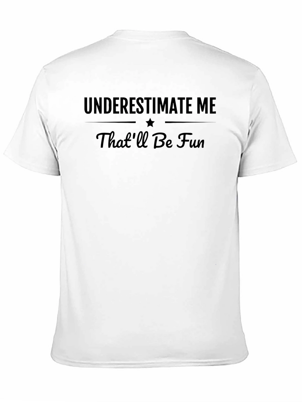 Underestimate Me Thatll Be Fun Black T-Shirt