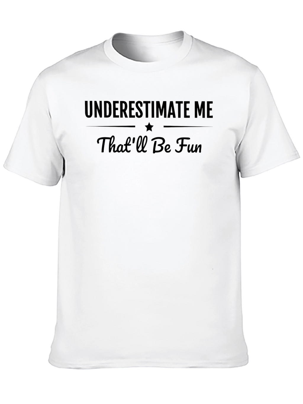 Underestimate Me Thatll Be Fun Black T-Shirt