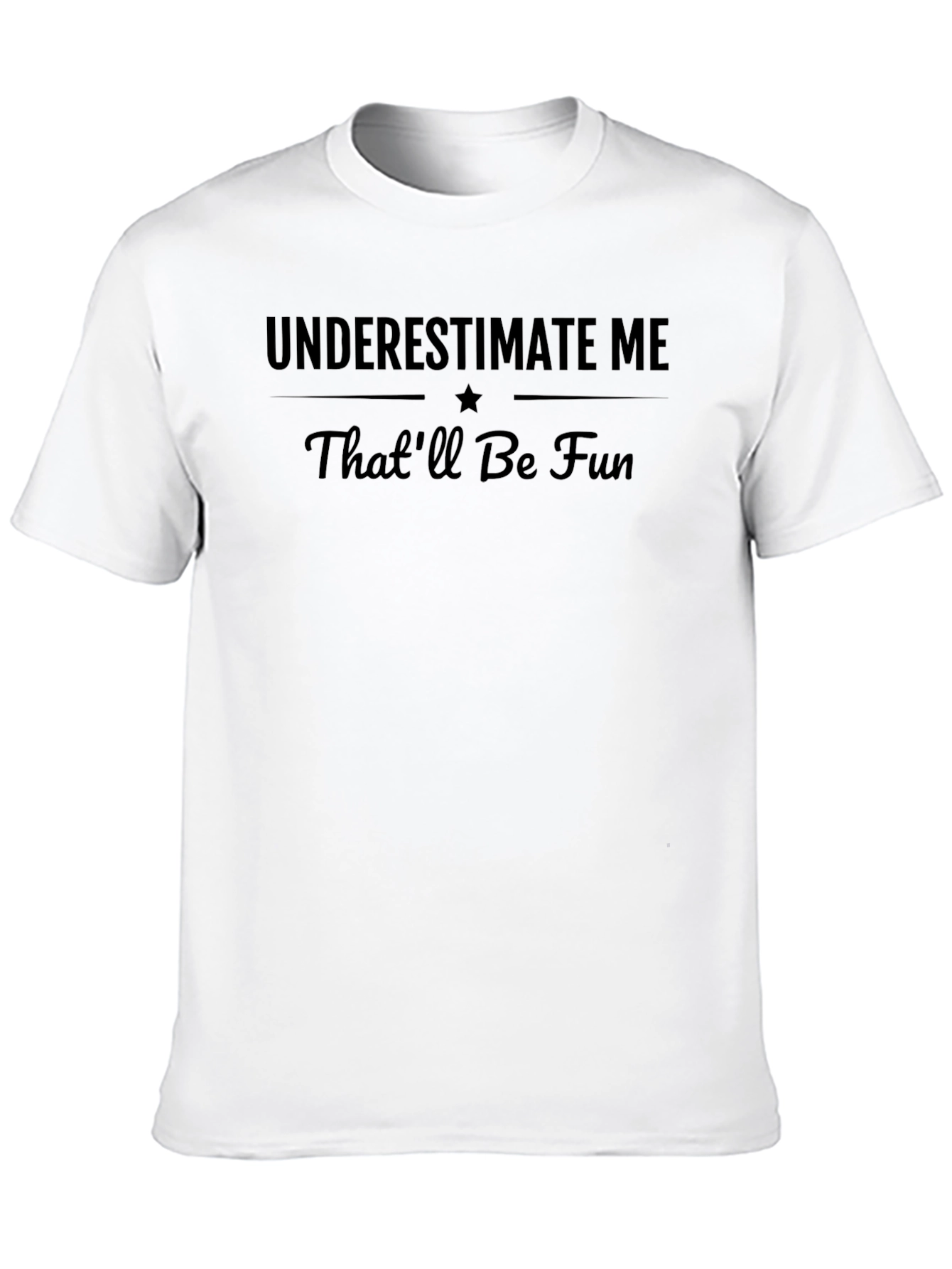 Underestimate Me Thatll Be Fun Black T-Shirt