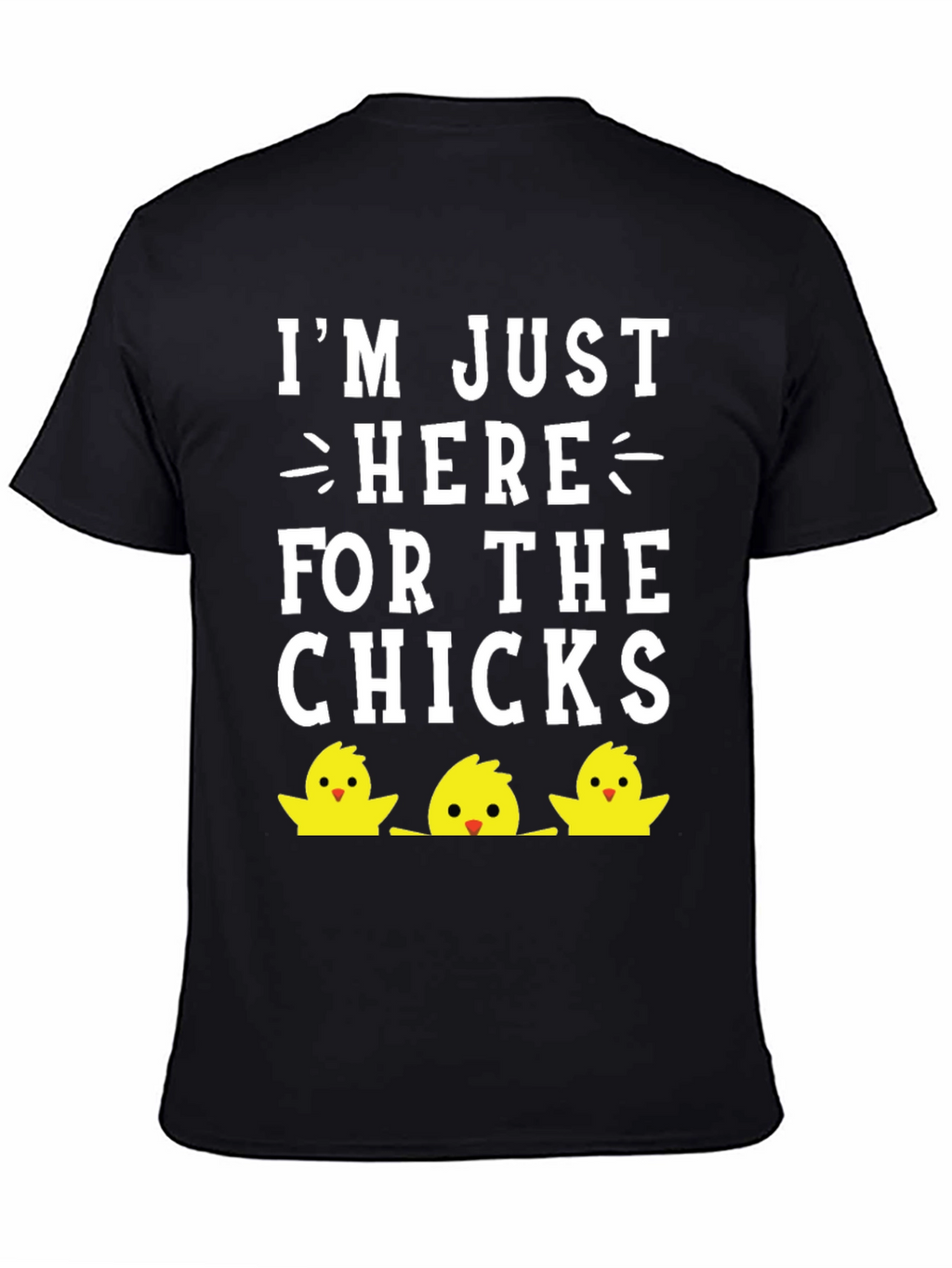 Im Just Here For The Chicks Easter T-Shirt