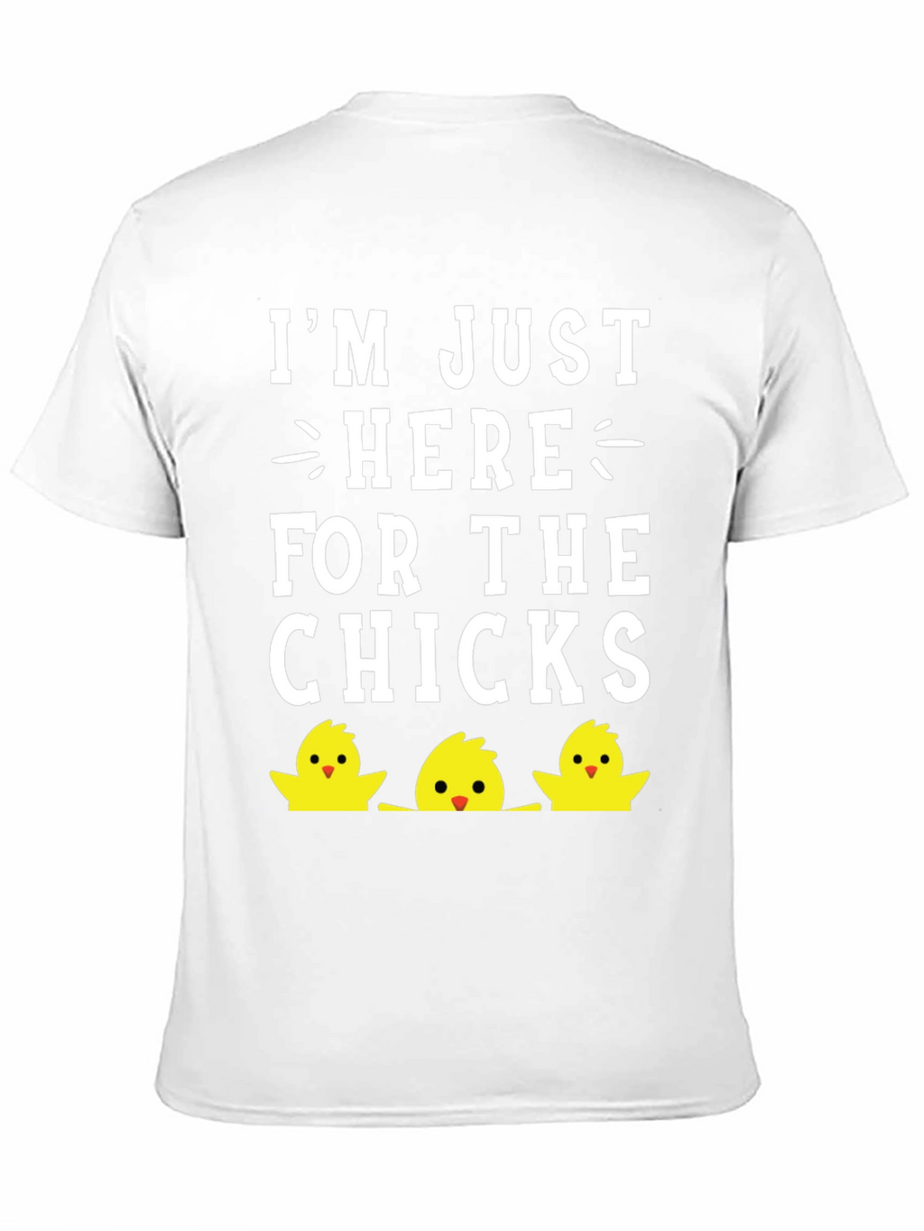 Im Just Here For The Chicks Easter T-Shirt