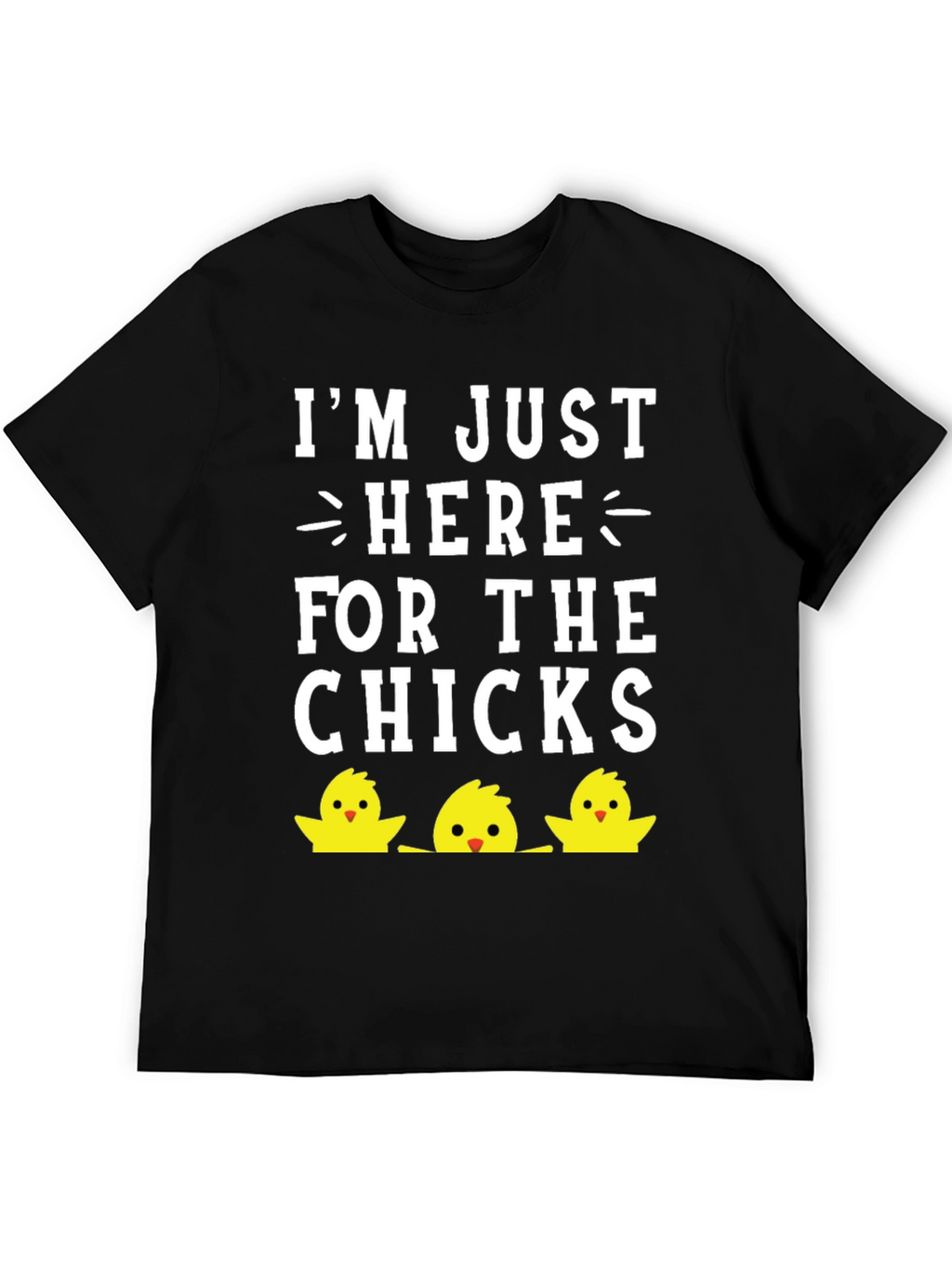 Im Just Here For The Chicks Easter T-Shirt