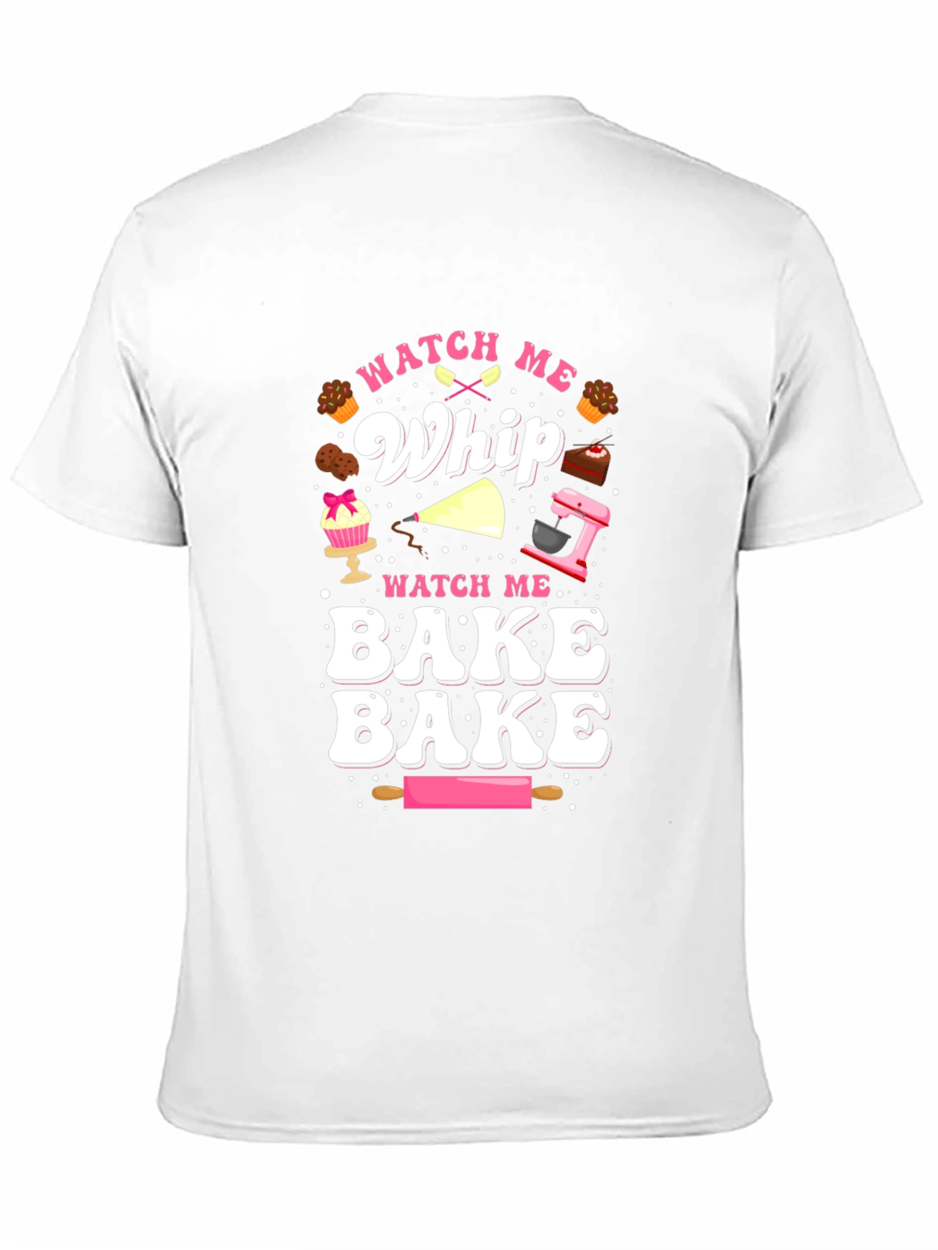Watch Me Whip & Bake T-Shirt