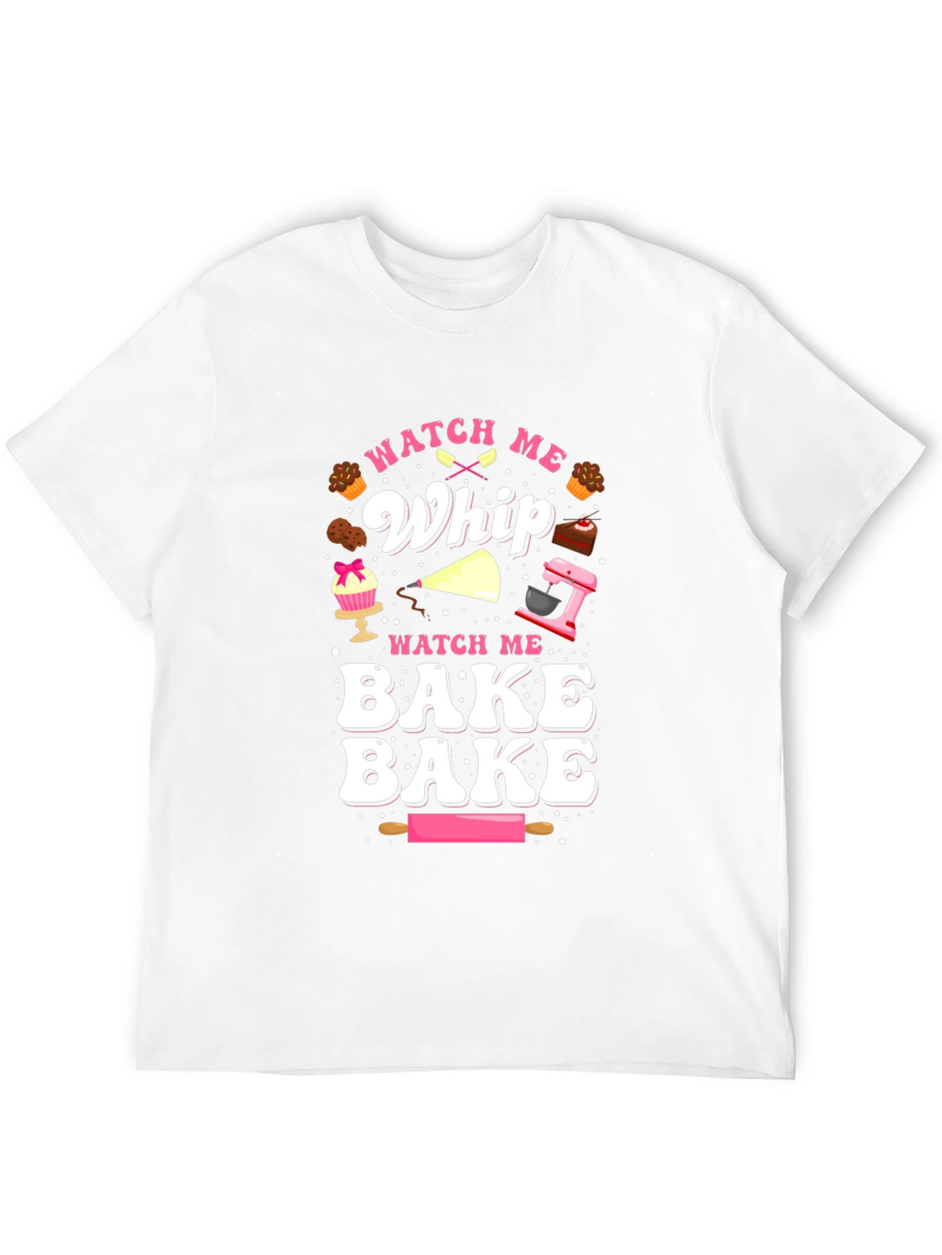 Watch Me Whip & Bake T-Shirt