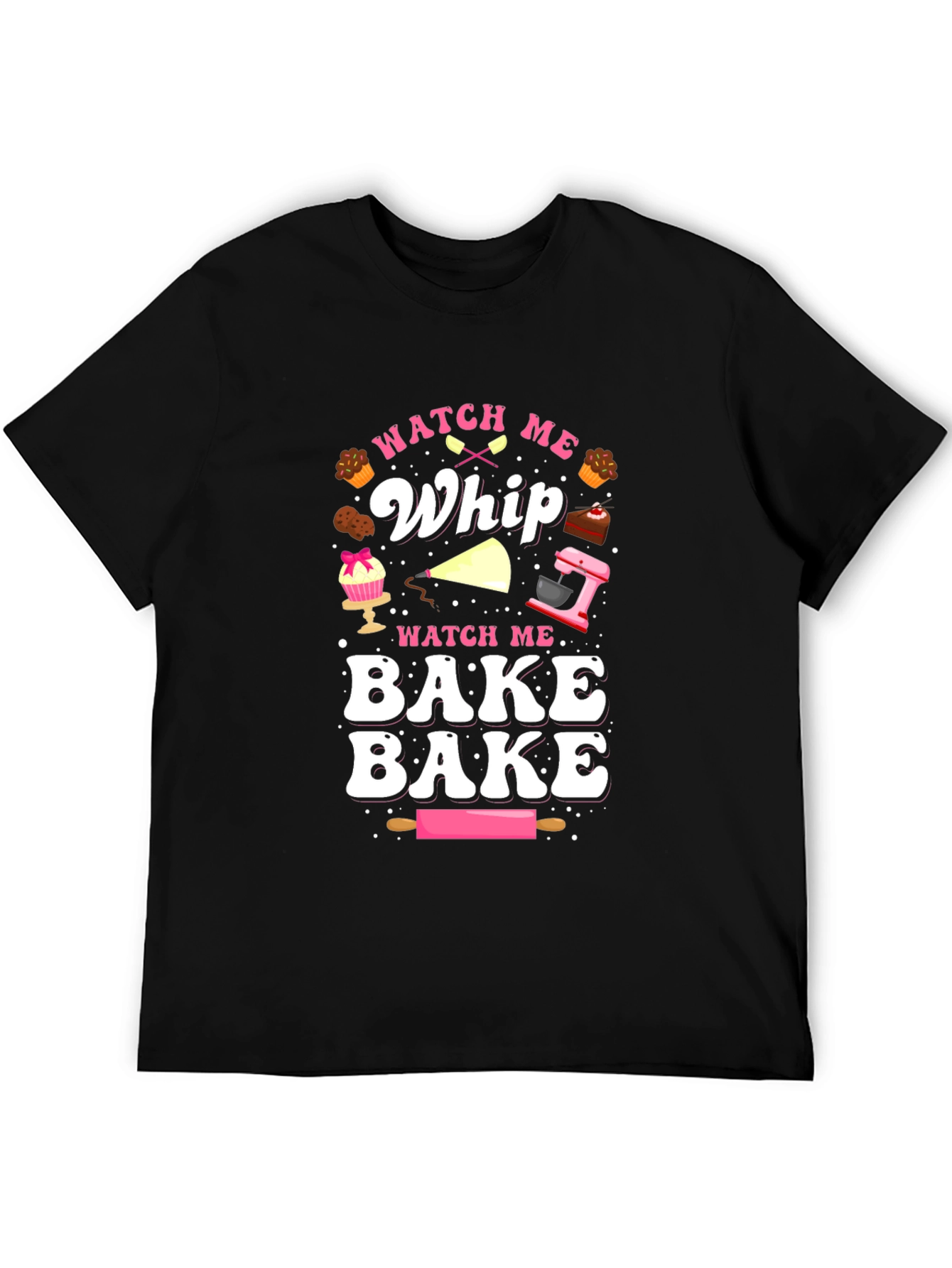 Watch Me Whip & Bake T-Shirt