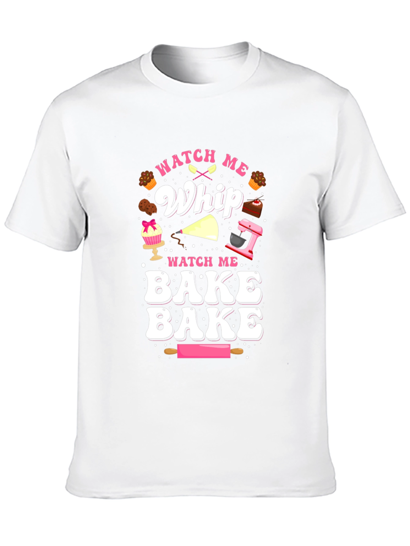 Watch Me Whip & Bake T-Shirt