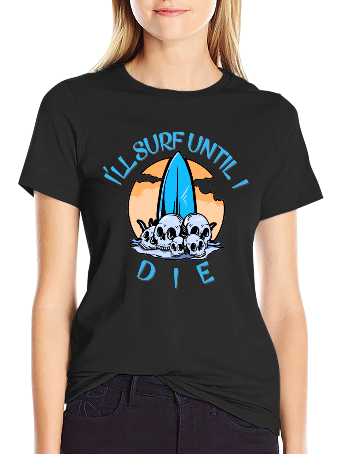 Ill Surf Until I Die T-Shirt