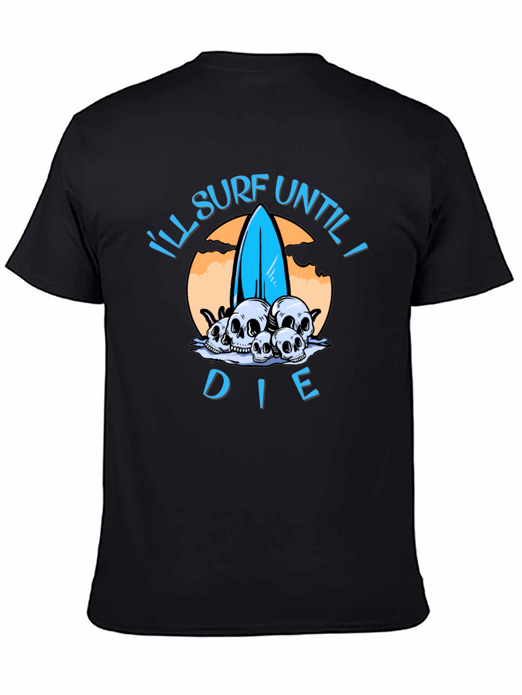 Ill Surf Until I Die T-Shirt