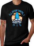 Ill Surf Until I Die T-Shirt