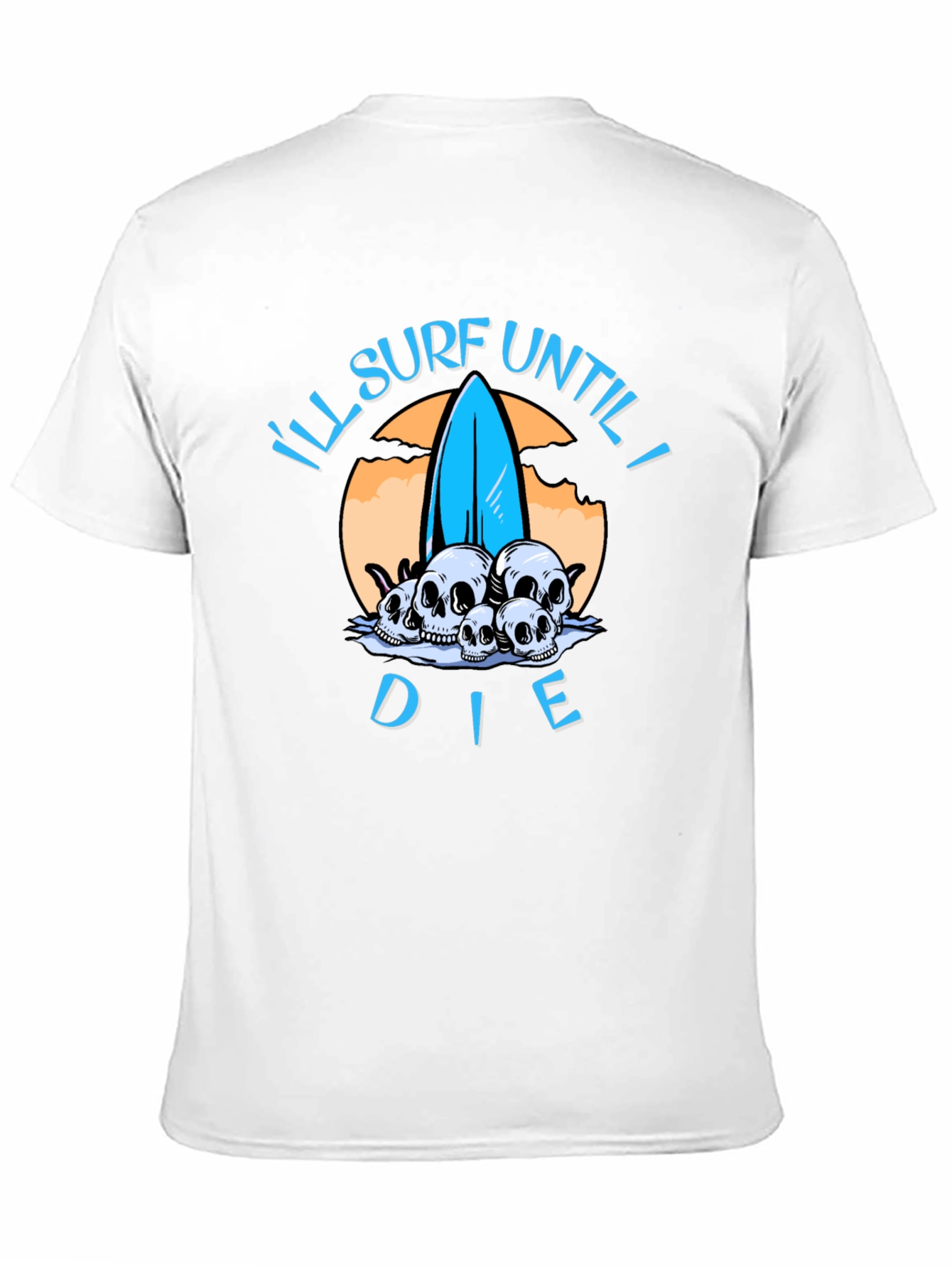 Ill Surf Until I Die T-Shirt